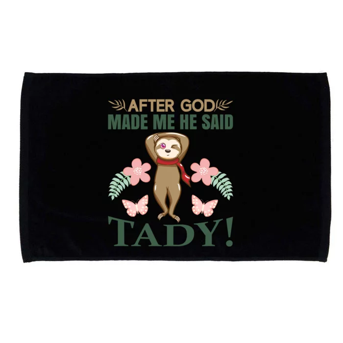 After God Made Me He Said Tady Microfiber Hand Towel