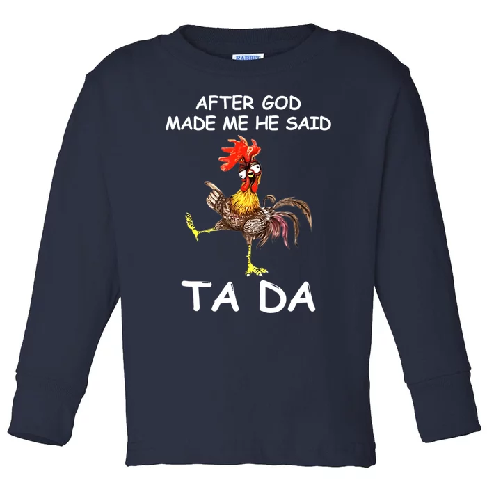 After God Made Me He Said Ta Da Chicken Funny Toddler Long Sleeve Shirt