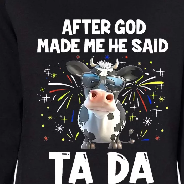 After God Made Me He Said Tada Cow Lover Funny Famer Womens California Wash Sweatshirt