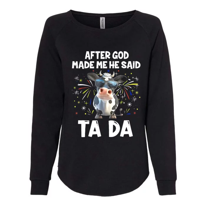 After God Made Me He Said Tada Cow Lover Funny Famer Womens California Wash Sweatshirt