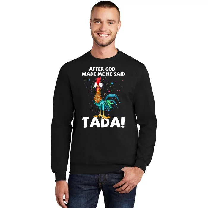 After God Made Me He Said Ta Da Funny Chicken Tall Sweatshirt