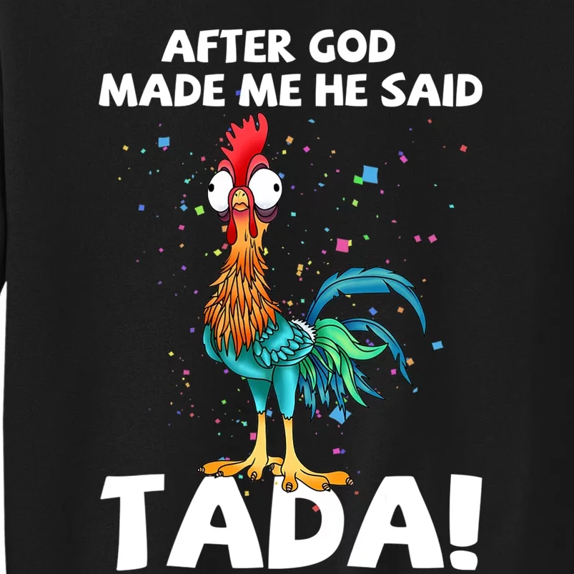 After God Made Me He Said Ta Da Funny Chicken Tall Sweatshirt