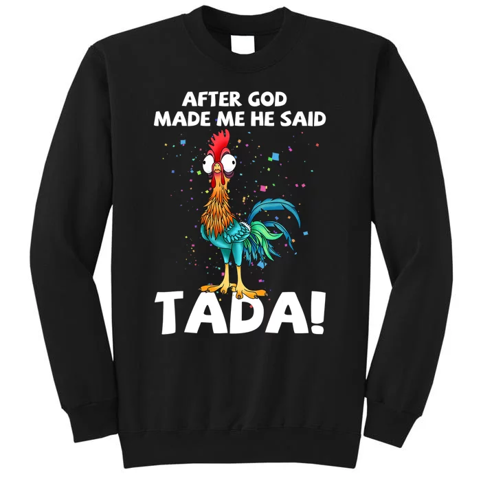 After God Made Me He Said Ta Da Funny Chicken Tall Sweatshirt