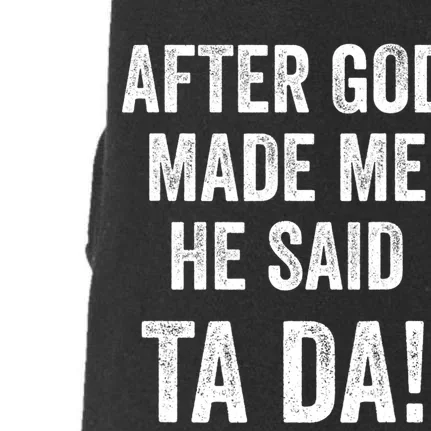 After God Made Me He Said Ta Da Funny Christian Humor Doggie 3-End Fleece Hoodie