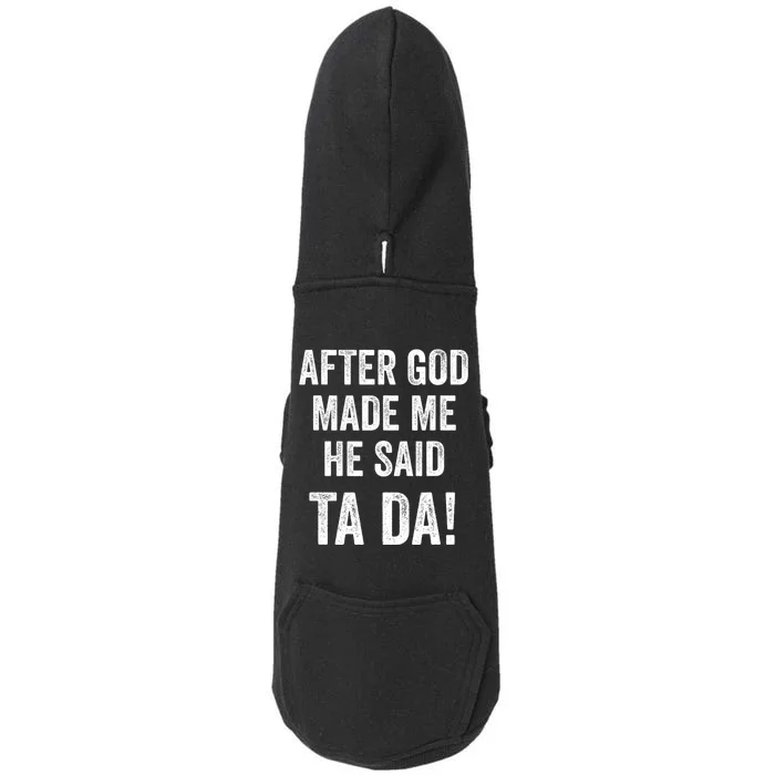 After God Made Me He Said Ta Da Funny Christian Humor Doggie 3-End Fleece Hoodie