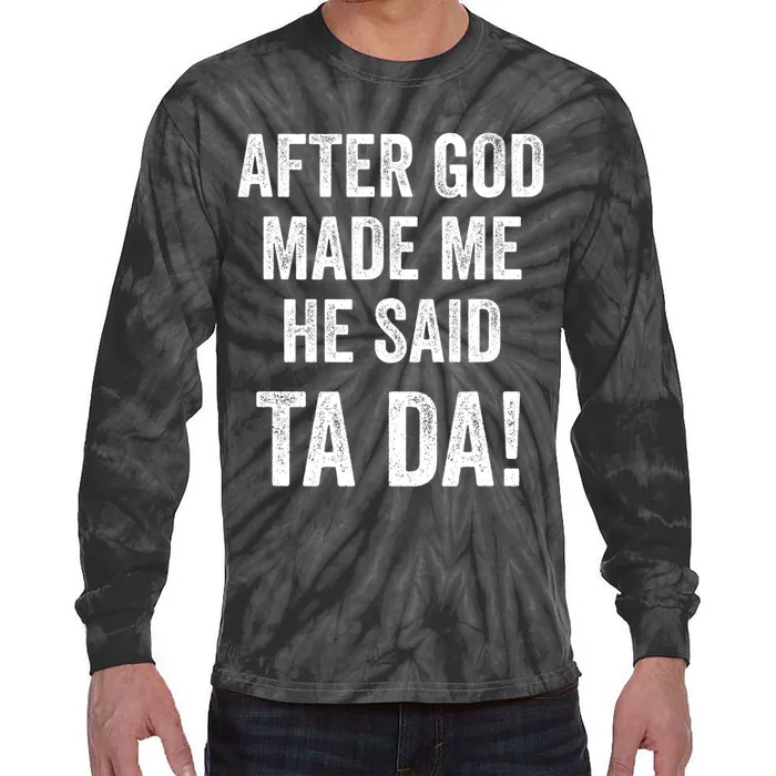 After God Made Me He Said Ta Da Funny Christian Humor Tie-Dye Long Sleeve Shirt