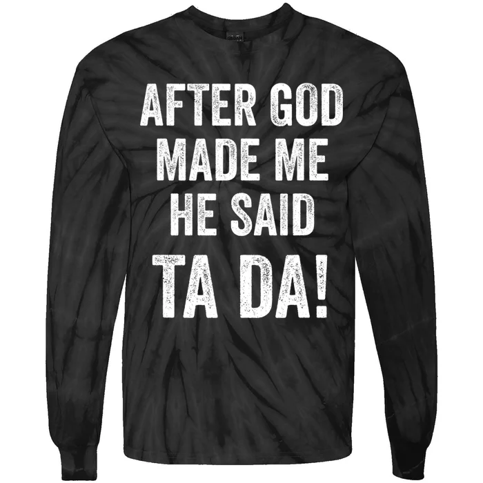 After God Made Me He Said Ta Da Funny Christian Humor Tie-Dye Long Sleeve Shirt