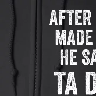 After God Made Me He Said Ta Da Funny Christian Humor Full Zip Hoodie