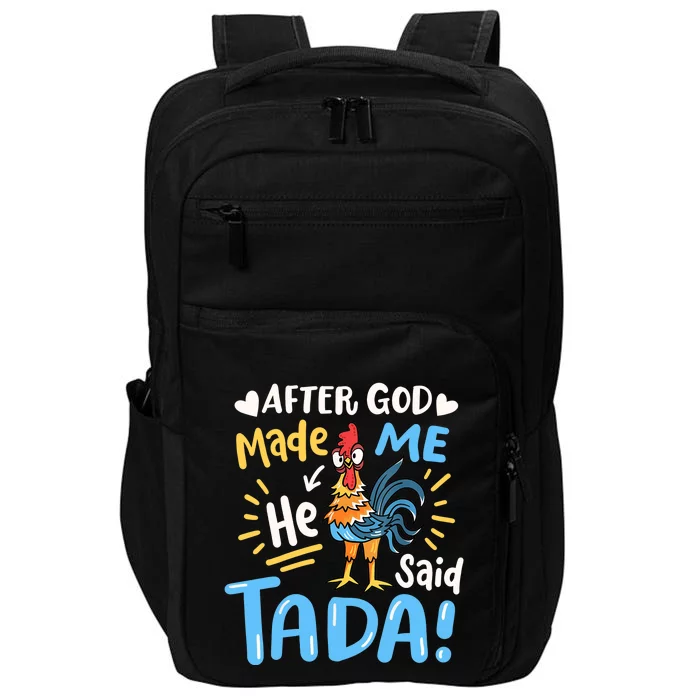 After God made Me He Said Ta Da Funny Chicken Impact Tech Backpack