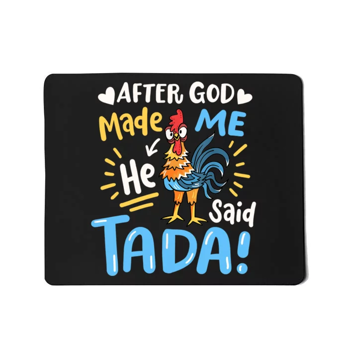 After God made Me He Said Ta Da Funny Chicken Mousepad