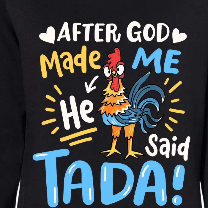 After God made Me He Said Ta Da Funny Chicken Womens California Wash Sweatshirt