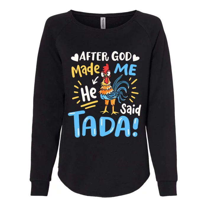 After God made Me He Said Ta Da Funny Chicken Womens California Wash Sweatshirt