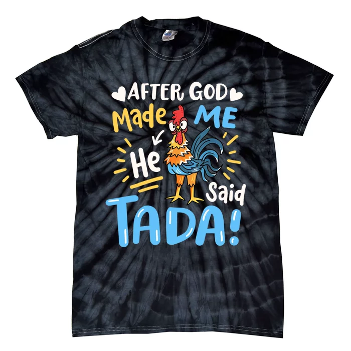 After God made Me He Said Ta Da Funny Chicken Tie-Dye T-Shirt