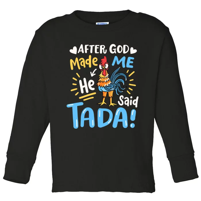 After God made Me He Said Ta Da Funny Chicken Toddler Long Sleeve Shirt