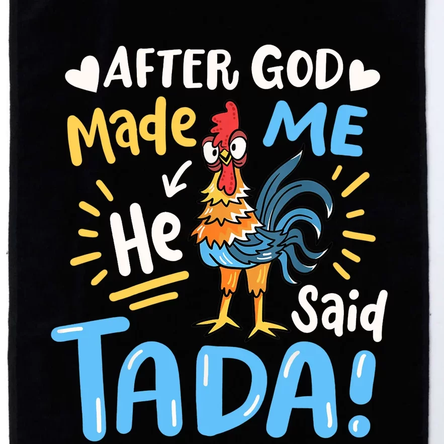 After God made Me He Said Ta Da Funny Chicken Platinum Collection Golf Towel