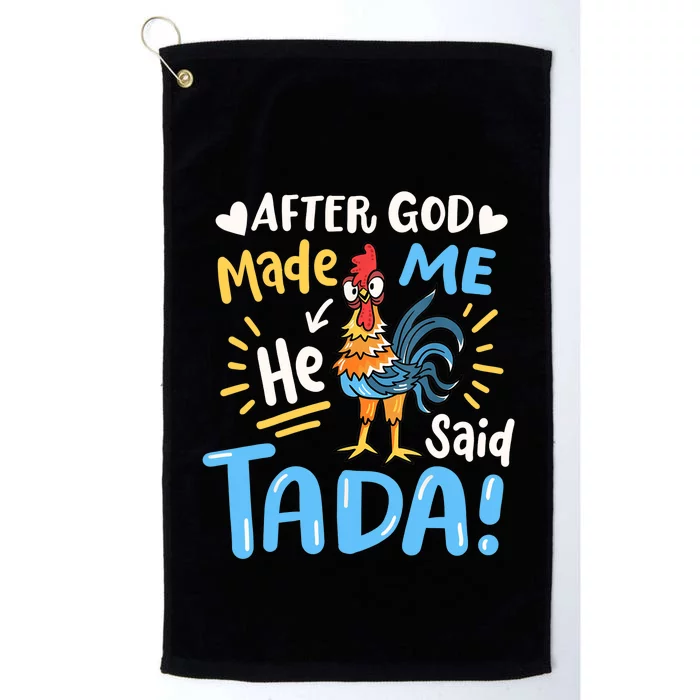 After God made Me He Said Ta Da Funny Chicken Platinum Collection Golf Towel