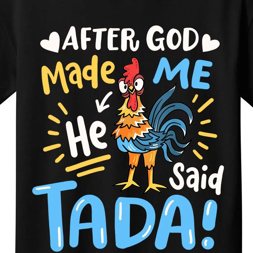 After God made Me He Said Ta Da Funny Chicken Kids T-Shirt