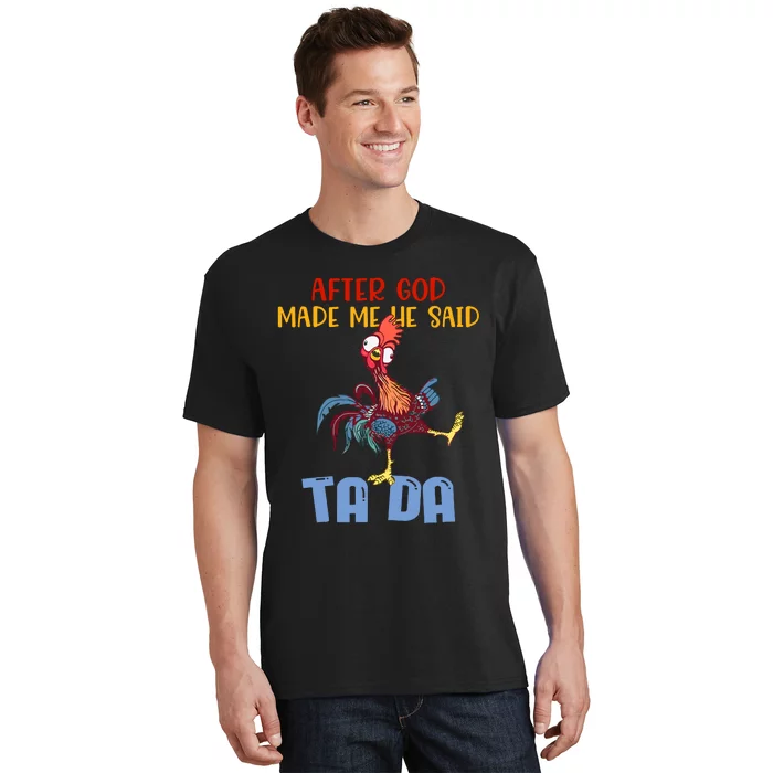 After God Made Me He Said Tada Funny Chicken Outfits T-Shirt