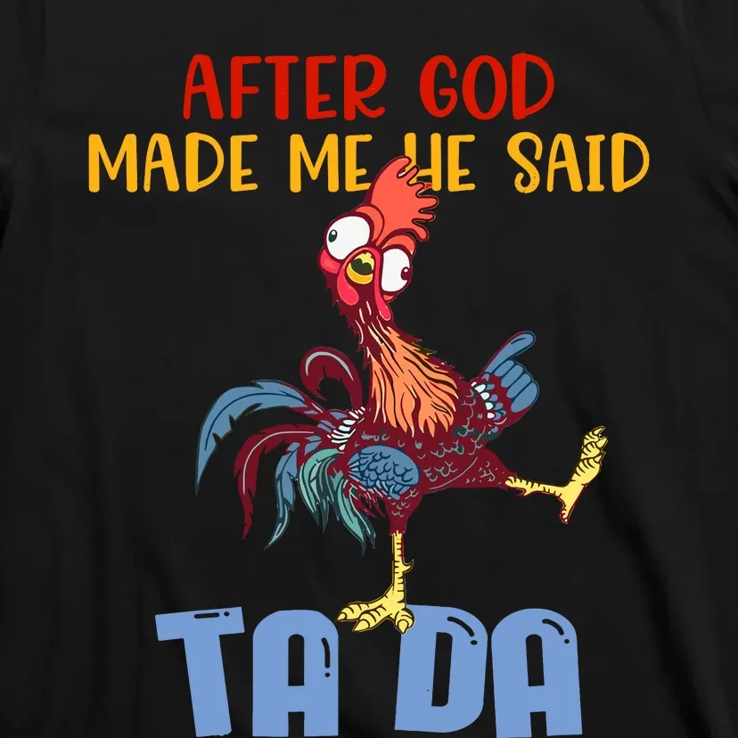 After God Made Me He Said Tada Funny Chicken Outfits T-Shirt