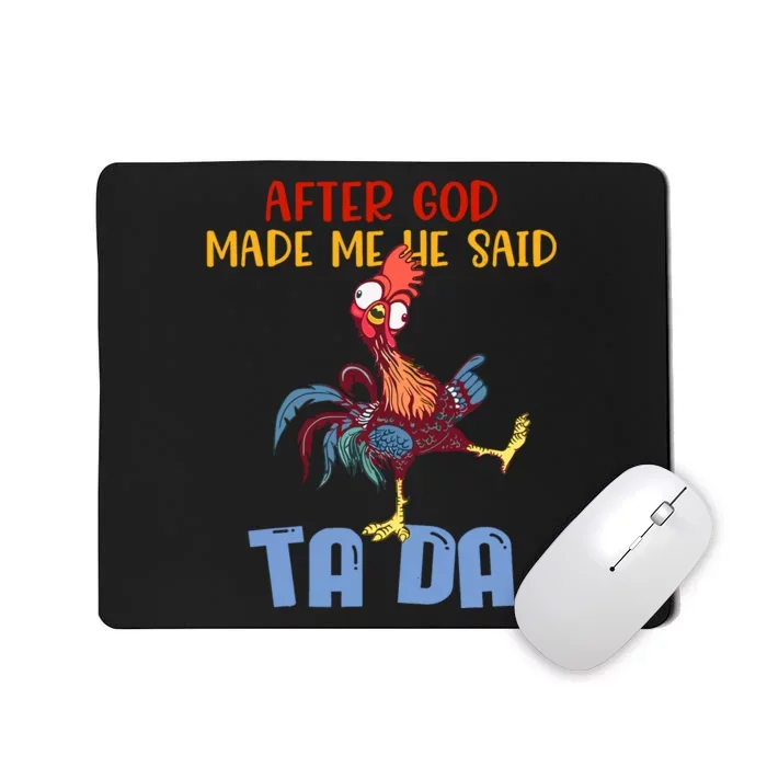 After God Made Me He Said Tada Funny Chicken Outfits Mousepad