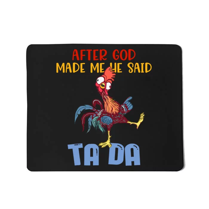 After God Made Me He Said Tada Funny Chicken Outfits Mousepad