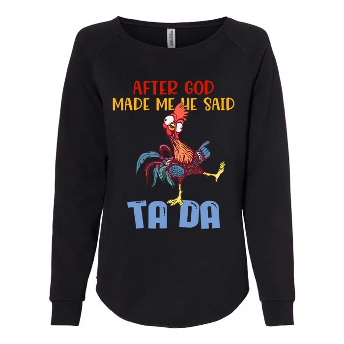 After God Made Me He Said Tada Funny Chicken Outfits Womens California Wash Sweatshirt