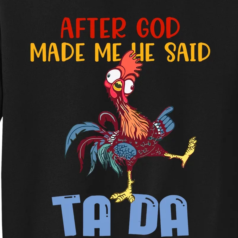 After God Made Me He Said Tada Funny Chicken Outfits Tall Sweatshirt