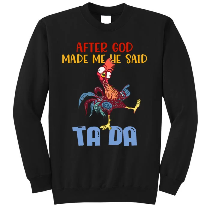 After God Made Me He Said Tada Funny Chicken Outfits Tall Sweatshirt