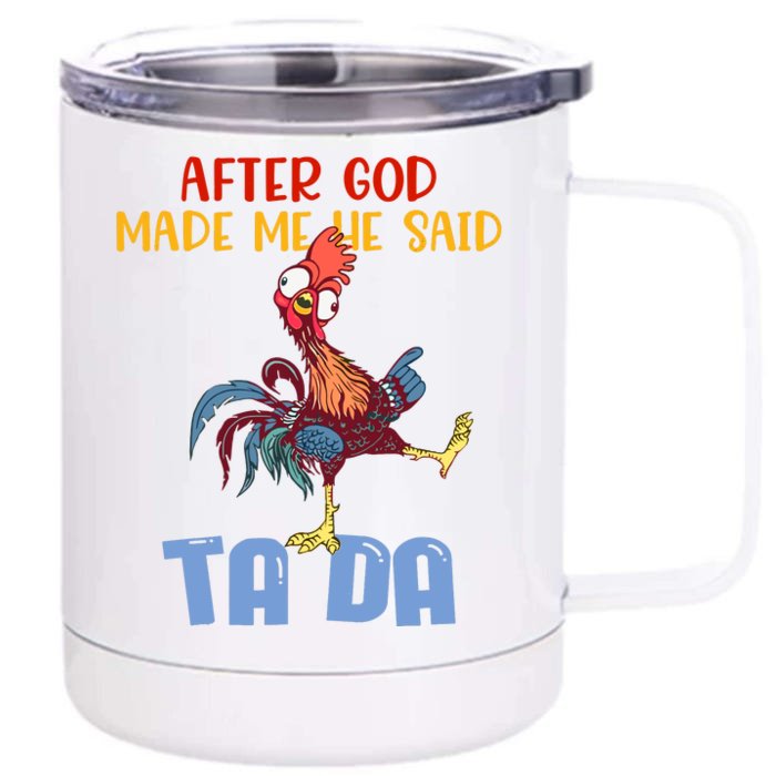 After God Made Me He Said Tada Funny Chicken Outfits Front & Back 12oz Stainless Steel Tumbler Cup