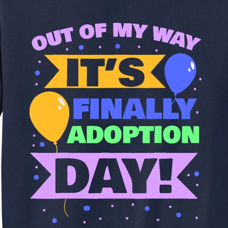 Adopt Gotcha - Out of my way it's finally adoption day Tall Sweatshirt