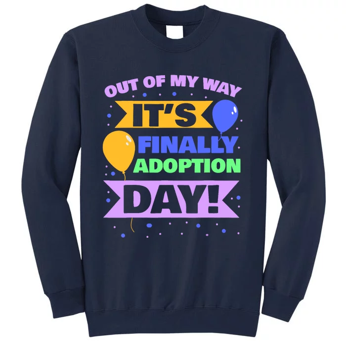 Adopt Gotcha - Out of my way it's finally adoption day Tall Sweatshirt