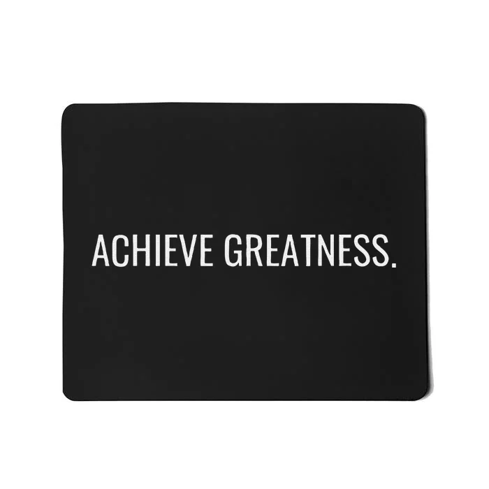 Achieve Greatness Optimistic And Inspirational Message Mousepad