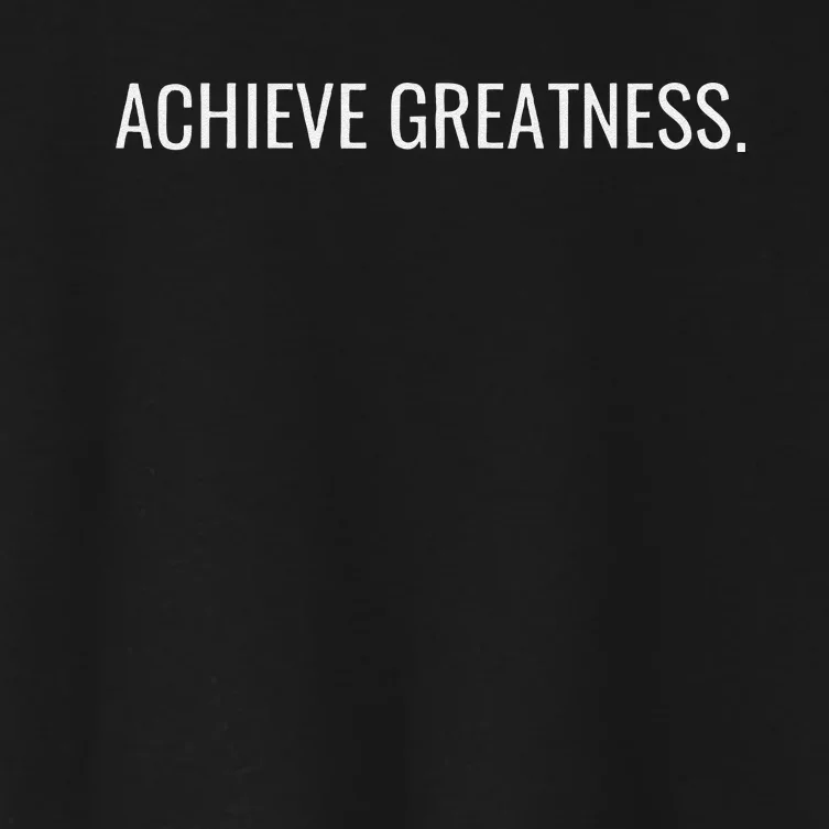 Achieve Greatness Optimistic And Inspirational Message Women's Crop Top Tee