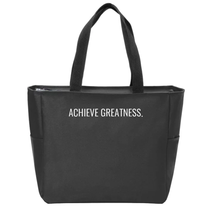 Achieve Greatness Optimistic And Inspirational Message Zip Tote Bag