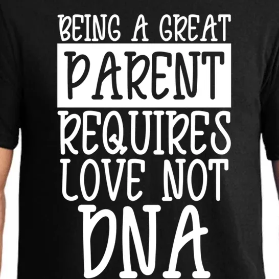 A Great Parent Requires Love Not Dna Happy Fathers Day Tee Funny Gift Pajama Set