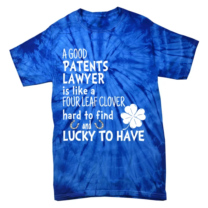 A Good Patents Lawyer Is Like A 4 Leaf Clover St Patricks Gift Tie-Dye T-Shirt