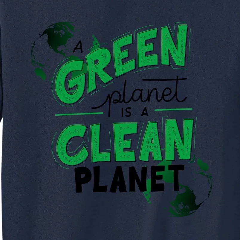 A Green Planet Is A Clean Planet Tall Sweatshirt