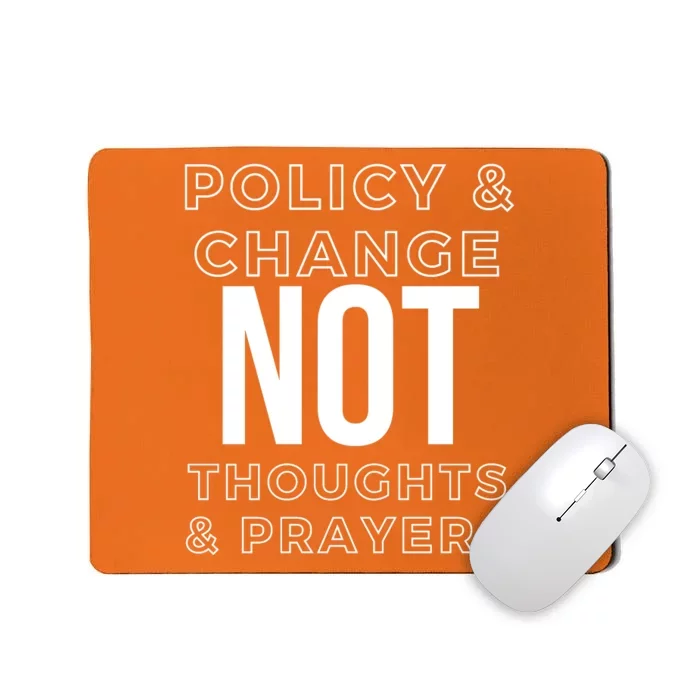 Anti Gun Policy & Change Not Thoughts & Prayers Wear Orange Mousepad