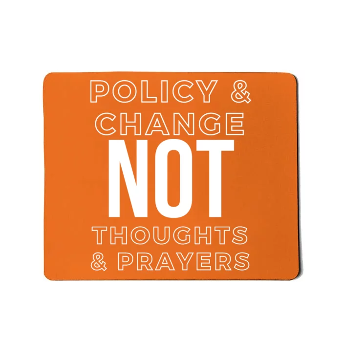 Anti Gun Policy & Change Not Thoughts & Prayers Wear Orange Mousepad