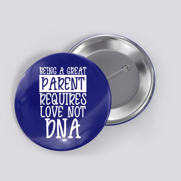 A Great Parent Requires Love Not Dna Happy Father's Day Tee Funny Gift Button