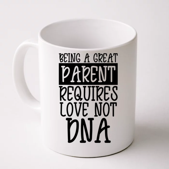 A Great Parent Requires Love Not Dna Happy Father's Day Tee Funny Gift Front & Back Coffee Mug