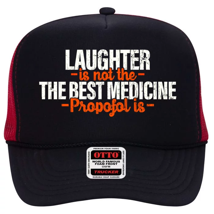 Anesthesiologist Gift Propofol Anesthesiology Laughter Funny Gift High Crown Mesh Trucker Hat