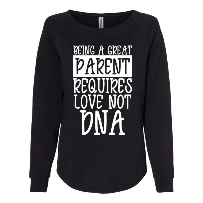 A Great Parent Requires Love Not Dna Happy Fathers Day Tee Funny Gift Womens California Wash Sweatshirt