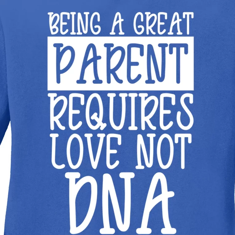 A Great Parent Requires Love Not Dna Happy Fathers Day Tee Funny Gift Ladies Long Sleeve Shirt