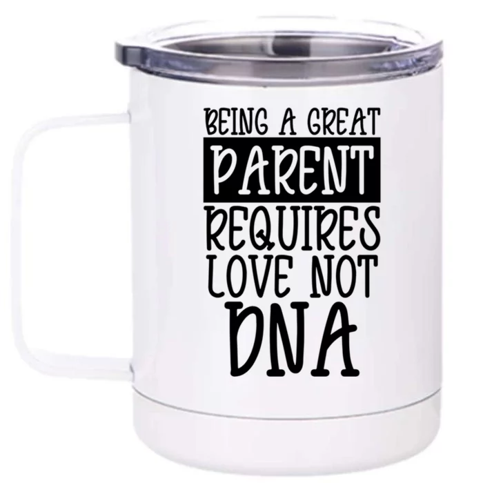 A Great Parent Requires Love Not Dna Happy Fathers Day Tee Funny Gift Front & Back 12oz Stainless Steel Tumbler Cup