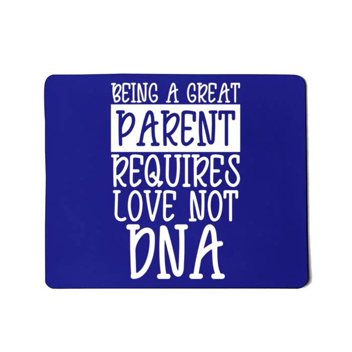 A Great Parent Requires Love Not Dna Happy Father's Day Tee Funny Gift Mousepad