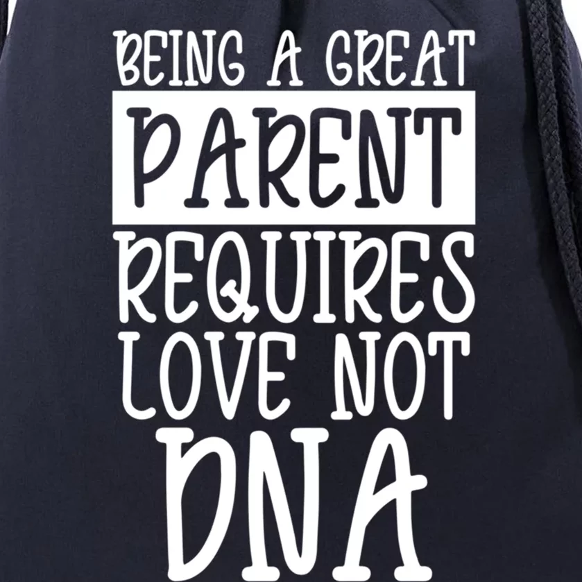 A Great Parent Requires Love Not Dna Happy Father's Day Tee Funny Gift Drawstring Bag