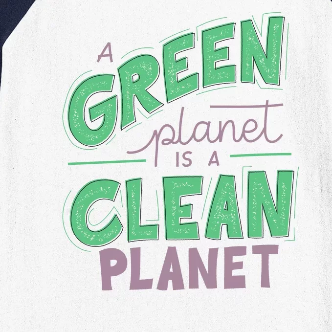 A Green Planet Is A Clean Planet Baseball Sleeve Shirt