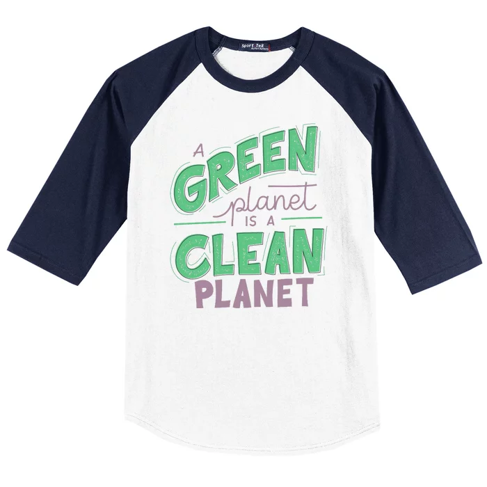 A Green Planet Is A Clean Planet Baseball Sleeve Shirt