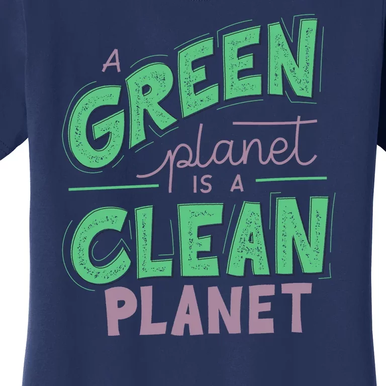 A Green Planet Is A Clean Planet Women's T-Shirt